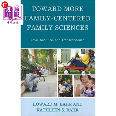 海外直订Toward More Family-Centered Family Sciences: Love, Sacrifice, and Transcendence 以家庭为中心的家庭科学：爱