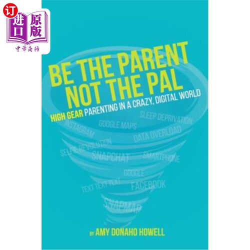 海外直订Be the Parent, Not the Pal: High Gear Parenting Tips in a Crazy, Digital World 做父母，而不是朋友:疯狂的数