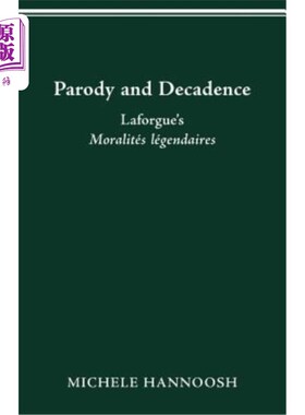 海外直订Parody and Decadence: Laforgue's Moralités légendaires 模仿与颓废:拉福格的传奇道德