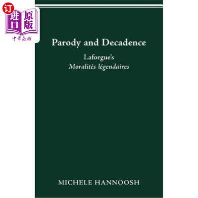 海外直订Parody and Decadence: Laforgue's Moralités légendaires 模仿与颓废:拉福格的传奇道德