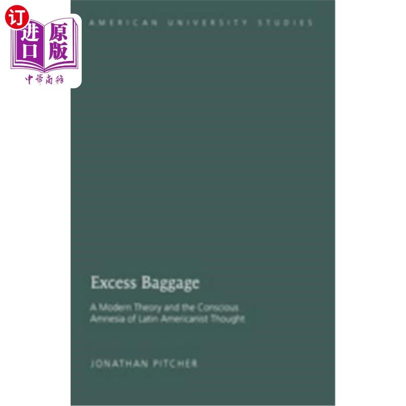 海外直订Excess Baggage: A Modern Theory and the Conscious Amnesia of Latin Americanist T 多余的包袱:拉丁美洲思想的