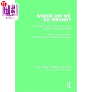 海外直订Where Did We Go Wrong?: Industrial Performance, Education and the Economy in Vic 我们哪里出错了维多利亚时代