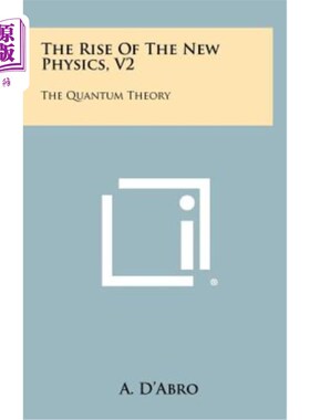 海外直订The Rise of the New Physics, V2: The Quantum Theory 新物理学的兴起，第二版：量子理论