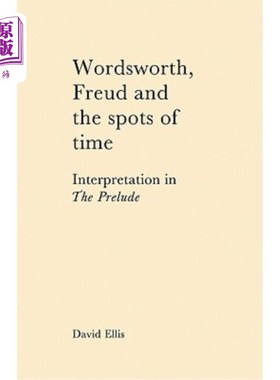 海外直订Wordsworth, Freud and the Spots of Time: Interpretation in 'The Prelude' 华兹华斯、弗洛伊德与时间点：《序曲