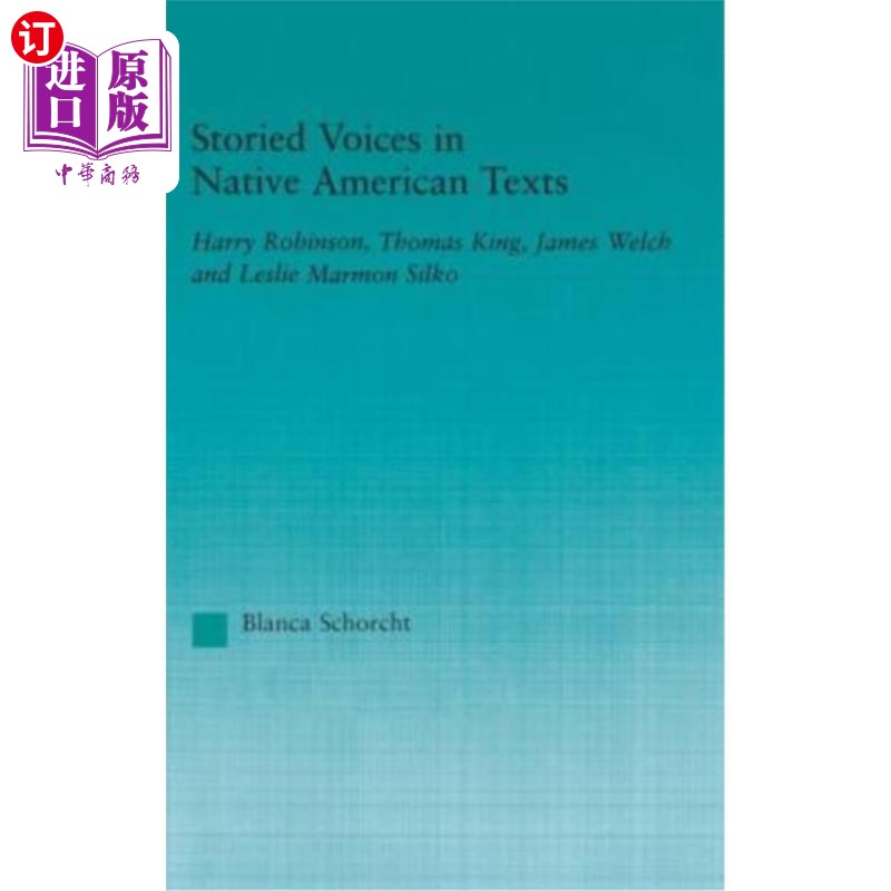 海外直订Storied Voices in Native American Texts: Harry Robinson, Thomas King, James Welc 美国土著文本中的故事声音:
