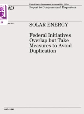 海外直订Solar Energy: Federal Initiatives Overlap but Take Measures to Avoid Duplication 太阳能:联邦计划重叠但采取