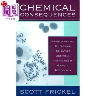 海外直订Chemical Consequences: Environmental Mutagens, Scientist Activism, and the Rise  化学后果:环境诱变剂、科学