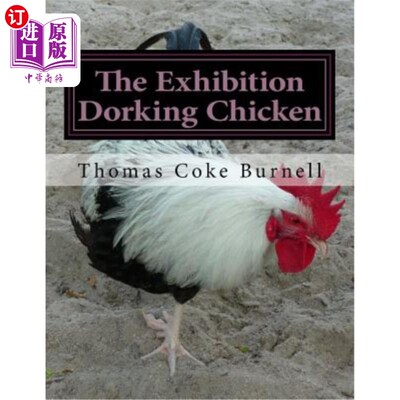 海外直订The Exhibition Dorking Chicken: Hints to Exhibitors and Poultry Fanciers of the  展览:给参展商和家禽爱好者