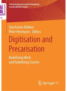 海外直订Digitisation and Precarisation: Redefining Work and Redefining Society 数字化和不稳定:重新定义工作和重新定