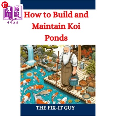 海外直订How to Build and Maintain Koi Ponds: A Guide to Designing, Constructing, and Car 如何建造和维护锦鲤池塘：设
