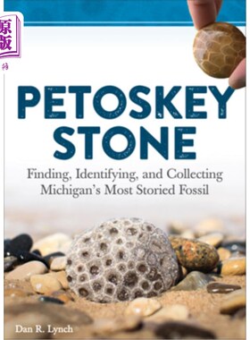 海外直订Petoskey Stone: Finding, Identifying, and Collecting Michigan's Most Storied Fos 佩托斯基石:发现，识别和收