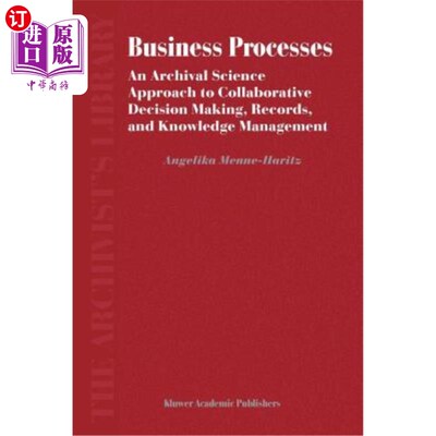 海外直订Business Processes: An Archival Science Approach to Collaborative Decision Makin 业务过程:协同决策、记录和