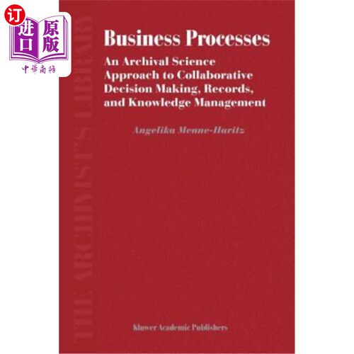 海外直订Business Processes: An Archival Science Approach to Collaborative Decision Makin 业务过程:协同决策、记录和