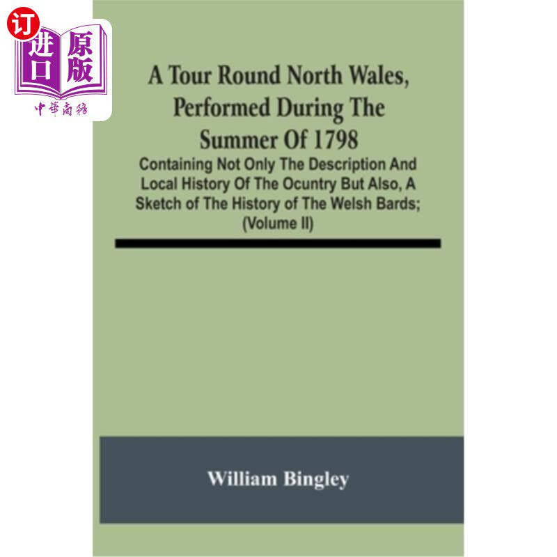 海外直订A Tour Round North Wales, Performed During The Summer Of 1798; Containing Not On 1798年夏天在北威尔士巡回演