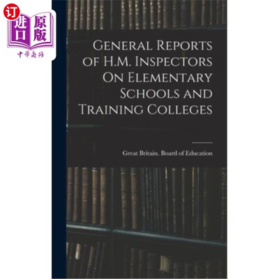 海外直订General Reports of H.M. Inspectors On Elementary Schools and Training Colleges 小学及培训学院督察员一般报告