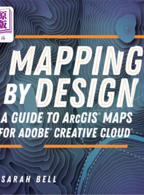 海外直订Mapping by Design: A Guide to Arcgis Maps for Adobe Creative Cloud 设计制图：Adobe Creative Clou