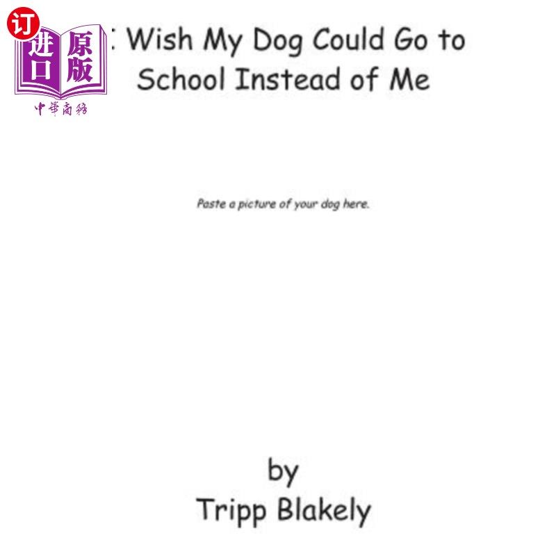 海外直订I Wish My Dog Could Go to School Instead of Me