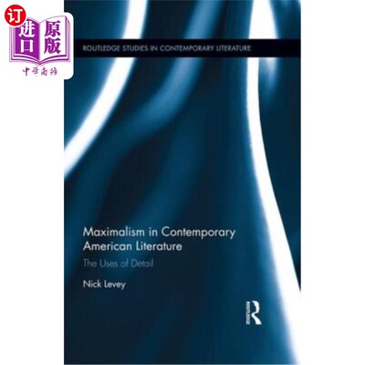 海外直订Maximalism in Contemporary American Literature: The Uses of Detail 当代美国文学中的最大主义：细节的运用