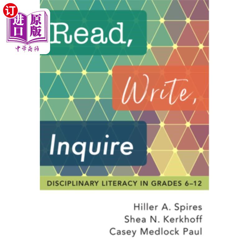 海外直订Read, Write, Inquire: Disciplinary Literacy in Grades 6-12 读、写、问:6-12年级的学科素养