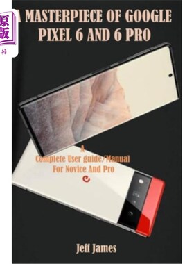 海外直订A Masterpiece of Google Pixel 6 and 6 Pro: A Complete Userguide/Manual for Novic 谷歌Pixel 6和