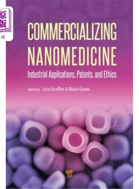 海外直订医药图书Commercializing Nanomedicine: Industrial Applications, Patents, and Ethics 纳米医学商业化:工业应用