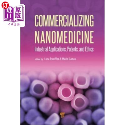 海外直订医药图书Commercializing Nanomedicine: Industrial Applications, Patents, and Ethics 纳米医学商业化:工业应用