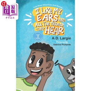 海外直订I Like My Ears and All The Things They Hear: Kids Book About Ears & Sounds 我喜欢我的耳朵和所有他们听到的东