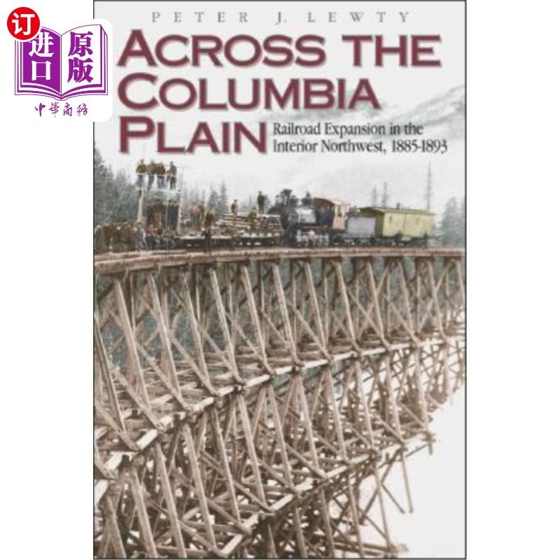 海外直订Across the Columbia Plain: Railroad Expansion in the Interior Northwest, 1885-18 横穿哥伦比亚平原：西北内陆