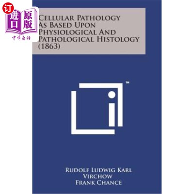 海外直订Cellular Pathology as Based Upon Physiological and Pathological Histology (1863) 基于生理和病理组织学的细胞