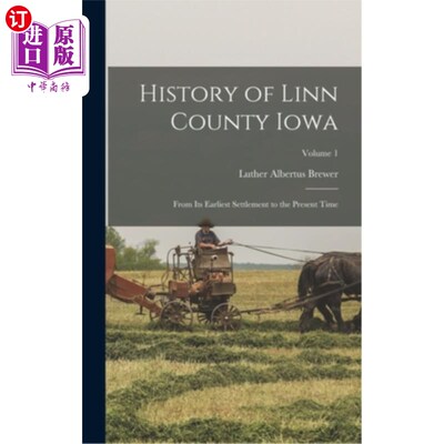 海外直订History of Linn County Iowa: From Its Earliest Settlement to the Present Time; V 爱荷华州林恩县的历史:从最