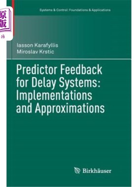 海外直订Predictor Feedback for Delay Systems: Implementations and Approximations 时滞系统的预测反馈：实现和近似