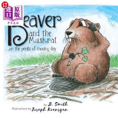 海外直订The Beaver and the Muskrat: ...or the perils of moving day 海狸和麝鼠：……或者搬家的危险