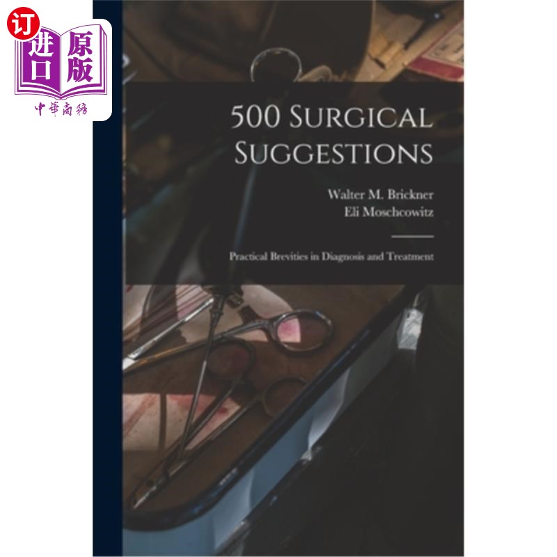 海外直订医药图书500 Surgical Suggestions: Practical Brevities in Diagnosis and Treatment 500条外科建议:诊断和治疗的