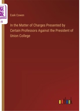 海外直订In the Matter of Charges Presented by Certain Professors Against the President o 关于若干教授控告联合学院校