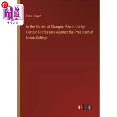 海外直订In the Matter of Charges Presented by Certain Professors Against the President o 关于若干教授控告联合学院校