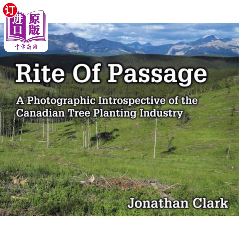 海外直订Rite Of Passage: A Photographic Introspective of the Canadian Tree Planting Indu 通过仪式：加拿大植树业的摄