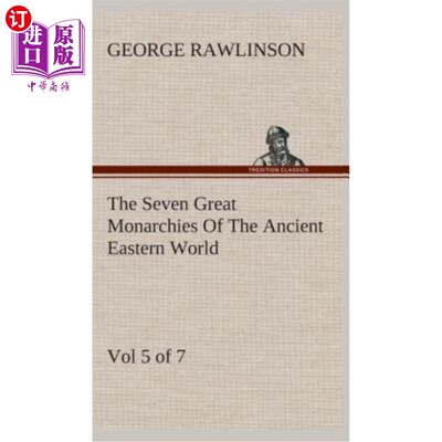 海外直订The Seven Great Monarchies Of The Ancient Eastern World, Vol 5. (of 7): Persia T 《古代东方世界七大君主制》