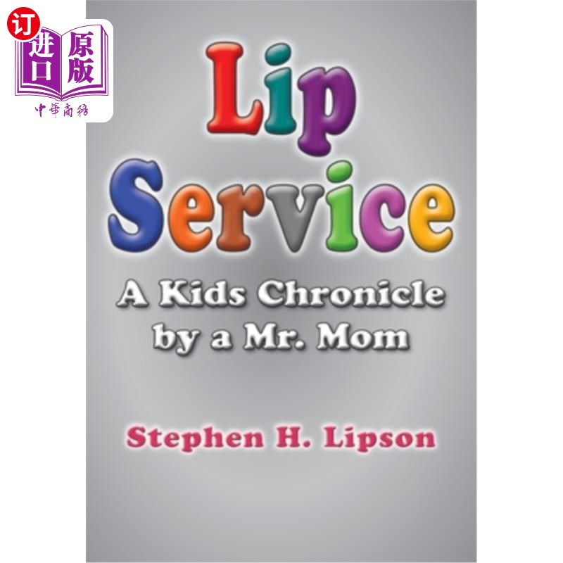 海外直订Lip Service: A Kids Chronicle by a Mr. Mom口惠：一位母亲先生的儿童纪事