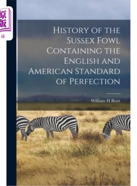 海外直订History of the Sussex Fowl Containing the English and American Standard of Perfe 苏塞克斯家禽的历史，包括英