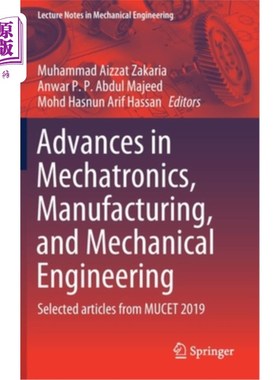 海外直订Advances in Mechatronics, Manufacturing, and Mechanical Engineering: Selected Ar 机电一体化、制造和机械工程