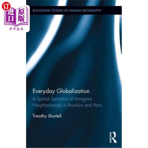 海外直订Everyday Globalization: A Spatial Semiotics of Immigrant Neighborhoods in Brookl 日常全球化:布鲁克林和巴黎