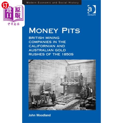 海外直订Money Pits: British Mining Companies in the Cali... 金钱坑:19世纪50年代加利福尼亚和澳大利亚淘金热中的英国矿