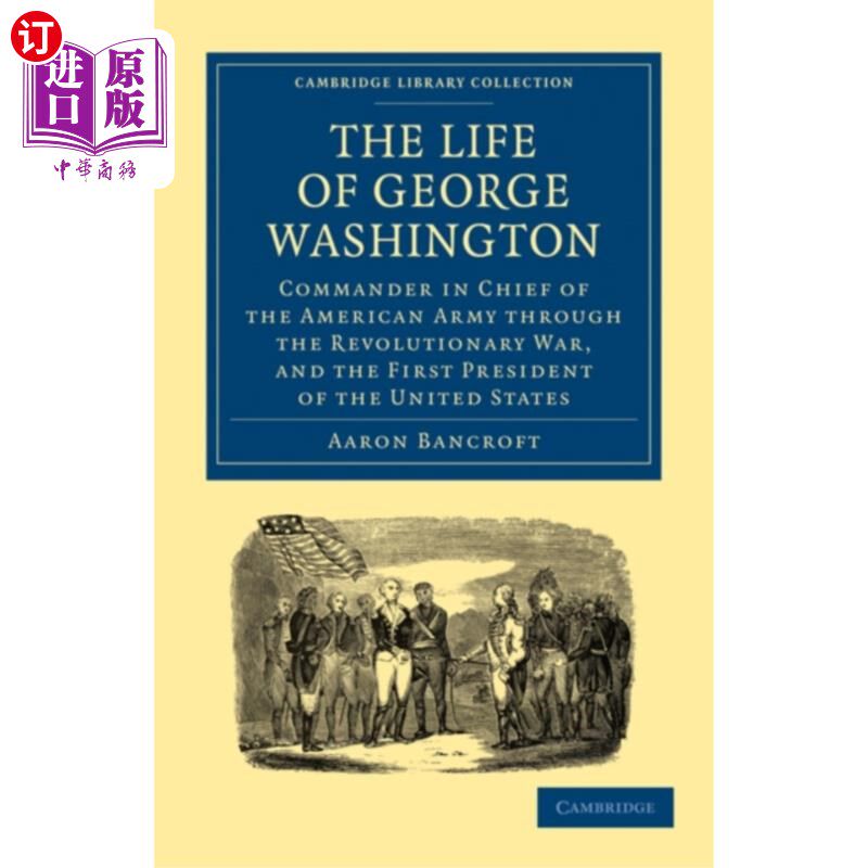 海外直订Life of George Washington, Commander in Chief of... 乔治·华盛顿,独立战争期间美国陆军总司令,美国第一任总统