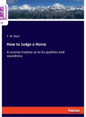 海外直订How to Judge a Horse: A concise treatise as to its qualities and soundness 如何判断一匹马：关于它的品质和健