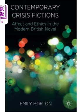海外直订Contemporary Crisis Fictions: Affect and Ethics in the Modern British Novel 当代危机小说：英国现代小说中的