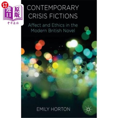 海外直订Contemporary Crisis Fictions: Affect and Ethics in the Modern British Novel 当代危机小说：英国现代小说中的