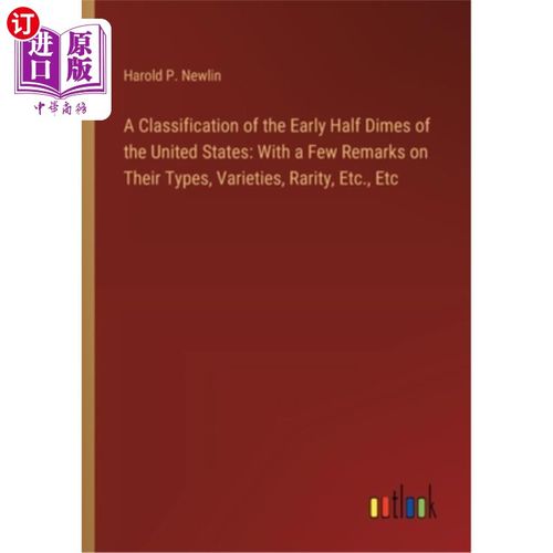 海外直订A Classification of the Early Half Dimes of the United States: With a Few Remark 美国早期半角硬币的分类：对
