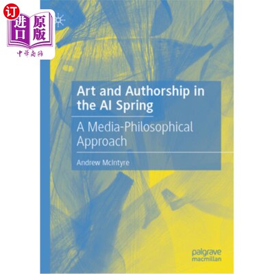 海外直订Art and Authorship in the AI Spring: A Media-Philosophical Approach 人工智能之春中的艺术和作者身份：一种媒