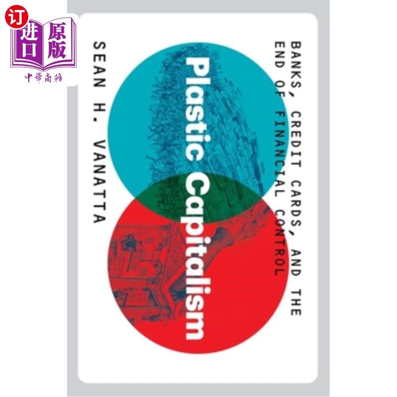 海外直订Plastic Capitalism: Banks, Credit Cards, and the End of Financial Control 可塑资本主义:银行、信用卡和金融