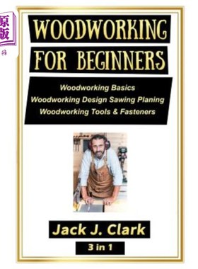 海外直订Woodworking for Beginners 3 in 1: Woodworking Basics, Woodworking Design Sawing  初学者木工3合1：木工基础，